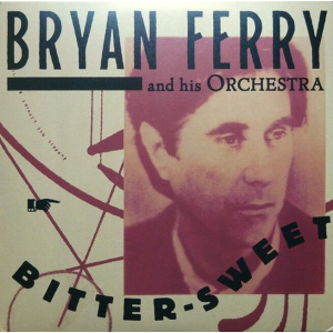 Bryan Ferry And His Orchestra – Bitter-Sweet