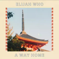 Elijah Who – A Way Home