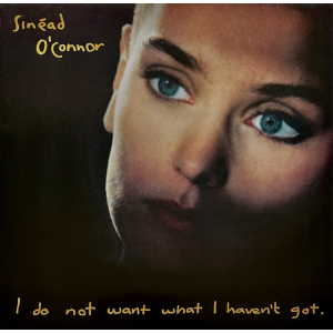 Sinéad O'Connor – I Do Not Want What I Haven't Got