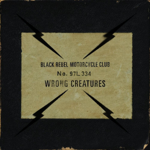 Black Rebel Motorcycle Club – Wrong Creatures