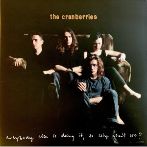 Cranberries – Everybody Else Is Doing It, So Why Can't We?